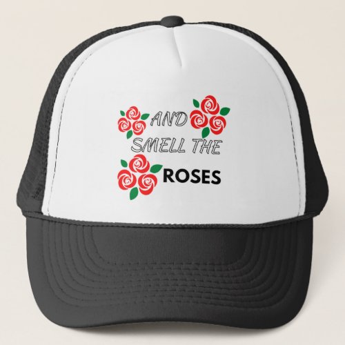 And Smell The Roses Trucker Hat