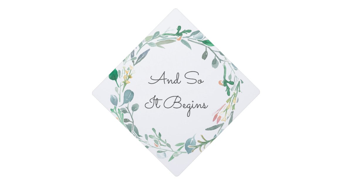 And So It Begins Quote And Floral Graduuation Graduation Cap Topper | Zazzle.com