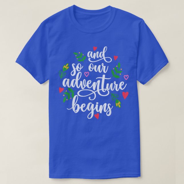 And So Our Adventure Begins Wedding  T-Shirt (Design Front)