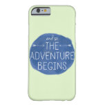 And So The Adventure Begins Barely There Iphone 6 Case at Zazzle