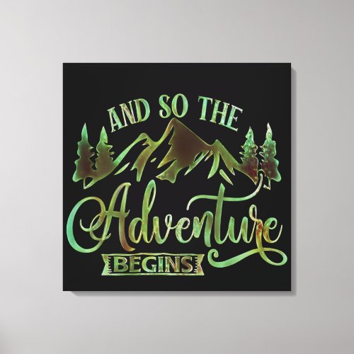 And So The Adventure Begins funny adventurer Canvas Print