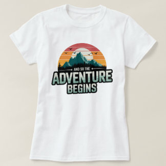 And So the Adventure Begins in Vibrant Colors T-Shirt