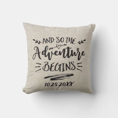 And So The Adventure Begins Linen Custom Date Throw Pillow