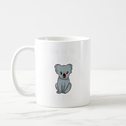 And So The Koala Adventure Begins  Zoo  Coffee Mug