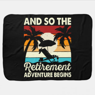 And So The Retirement Adventure Begins Baby Blanket