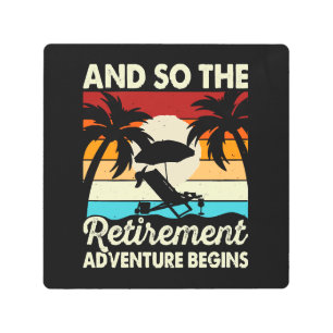 And So The Retirement Adventure Begins Metal Print