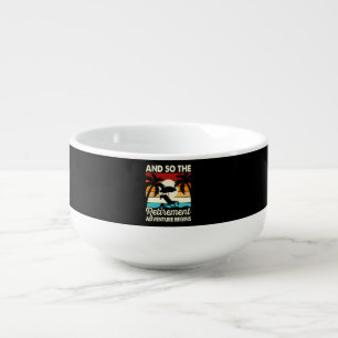 And So The Retirement Adventure Begins Soup Mug