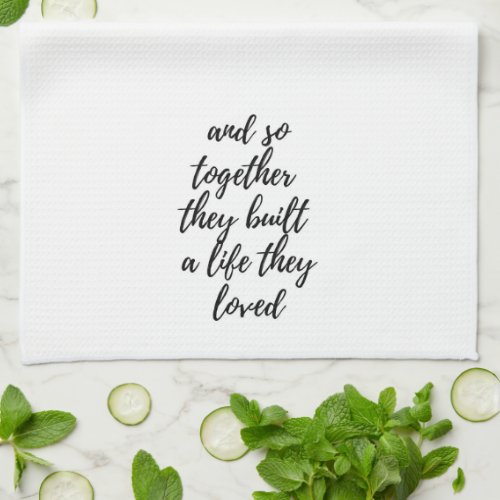 And So Together They Built a Life kitchen towel