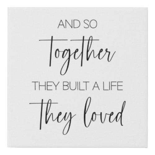 And So Together They Built a Life They Loved  Faux Canvas Print