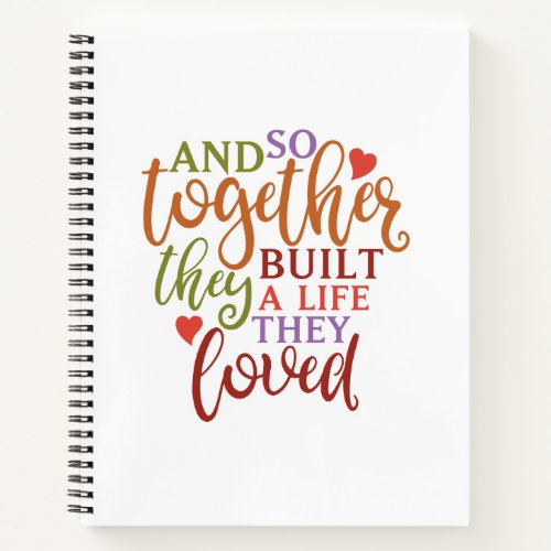 And so together they built a life they loved notebook