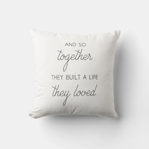 And So Together They Built A Life They Loved Throw Pillow