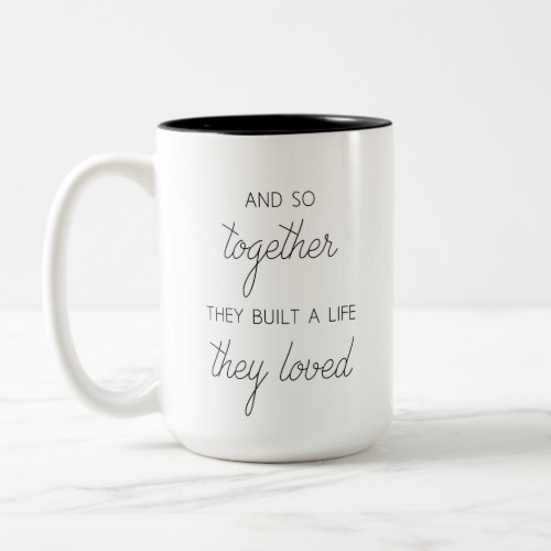 And So Together They Built A Life They Loved Two_Tone Coffee Mug