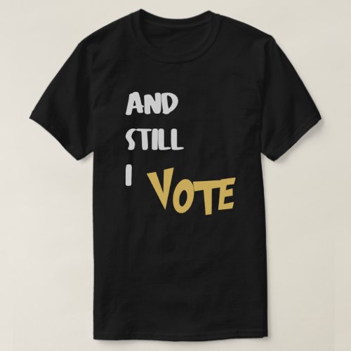 And Still I Vote T_Shirt