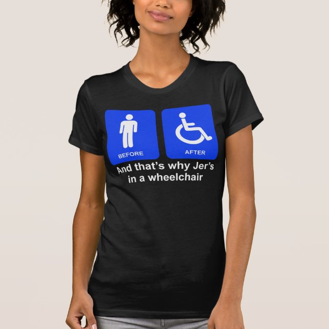 "And that's why Jer's in a wheelchair" - Girls T T-Shirt (Front)
