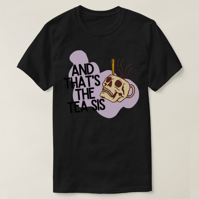 And Thatx27s the TEA 5 T-Shirt (Design Front)