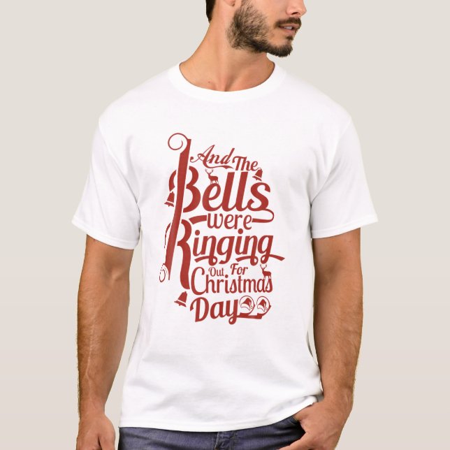 And The Bells Were Ringing Out For Christmas Day T-Shirt (Front)