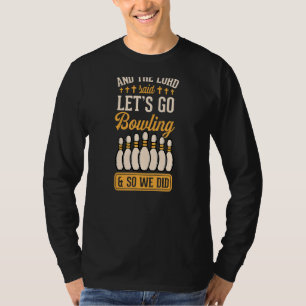 And The Lord Said Lets Go Bowling And So We Did Ch T-Shirt
