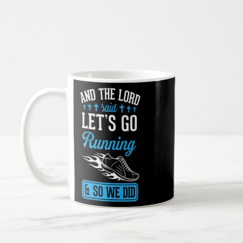 And The Lord Said Lets Go Running And So We Did  Coffee Mug