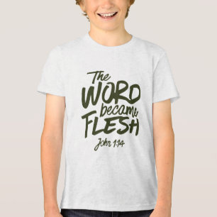 And the Word became Flesh 2 Tri-Blend Shirt