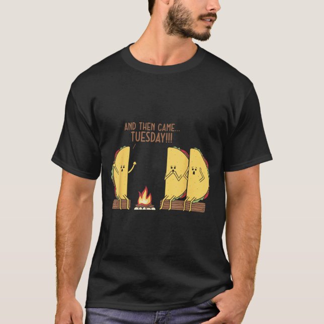 And Then Came Tuesday Funny Tacos Y Story Design  T-Shirt (Front)