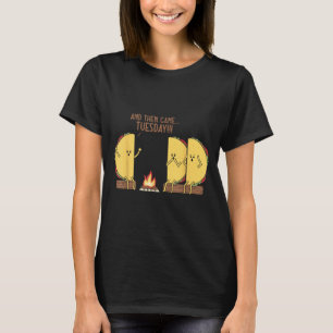 And Then Came Tuesday Funny Tacos Y Story Design  T-Shirt