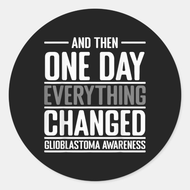 And Then One Day Everything Changed Awareness Glio Classic Round Sticker (Front)