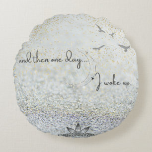 ...and then one day Round Pillow