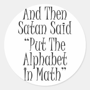 And then Satan said... Classic Round Sticker