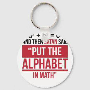 And Then Satan Said "Put The Alphabet In Math" Keychain