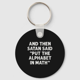 And Then Satan Said Put The Alphabet In Math Math Keychain