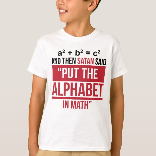 And Then Satan Said "Put The Alphabet In Math" T-Shirt (Front)