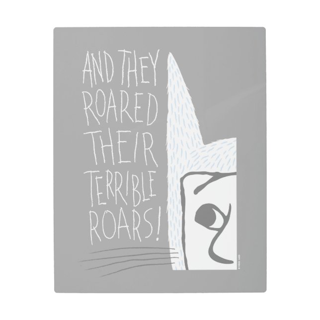 And they Roared Their Terrible Roars! Metal Print (Front)