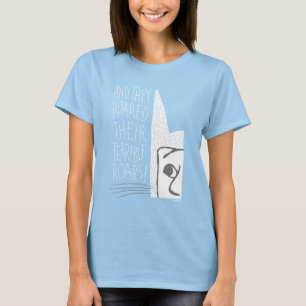 And they Roared Their Terrible Roars! T-Shirt