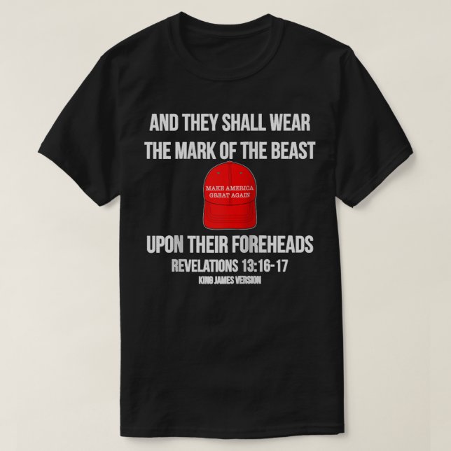 And They Shall Wear The Mark Of The Beast Anti Tru T-Shirt (Design Front)