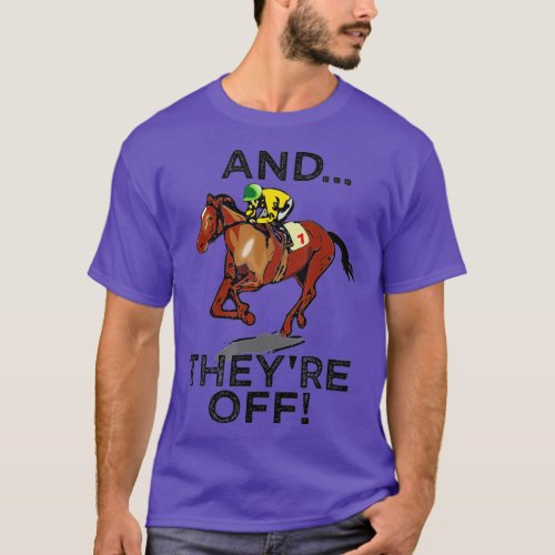 And Theyre Off  Funny Horse Racing Gambling Gift  T_Shirt