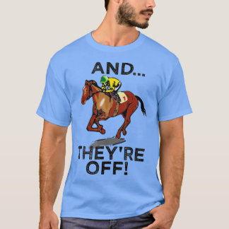 And Theyre Off Funny Horse Racing Gambling Gift T-Shirt