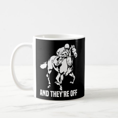 And TheyRe Off Horse Racing Fan Thoroughbred Raci Coffee Mug