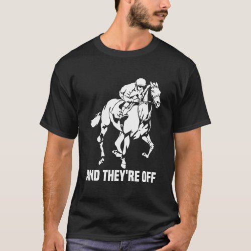 And TheyRe Off Horse Racing Fan Thoroughbred Raci T_Shirt