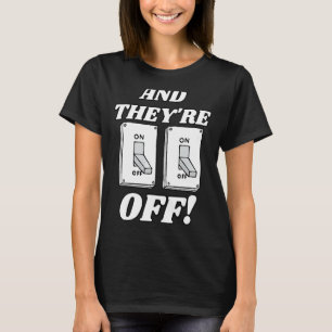 And They're Off Saying Light Switch No Power T-Shirt