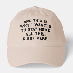 And This Is Why I Wanted To Stay Home All This Hat