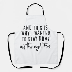 And This Is Why I Wanted to Stay Home Apron