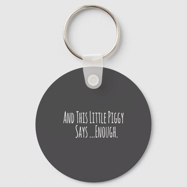 And This Little Ggy Says Enough Funny Sarcastic Sa Keychain (Front)