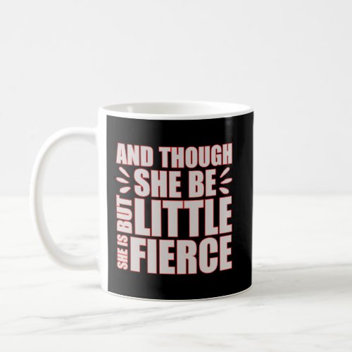 And Though But Little She Is Fierce Hoodie Coffee Mug