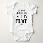 And Though She Be But Little, She Is Fierce! Baby Bodysuit at Zazzle
