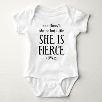 And Though She Be But Little  She Is Fierce! Baby Bodysuit by Zuphillious at Zazzle