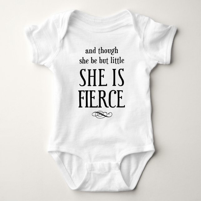 And though she be but little, she is fierce! baby bodysuit (Front)