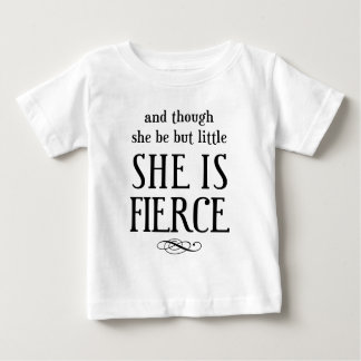 And though she be but little, she is fierce! baby T-Shirt