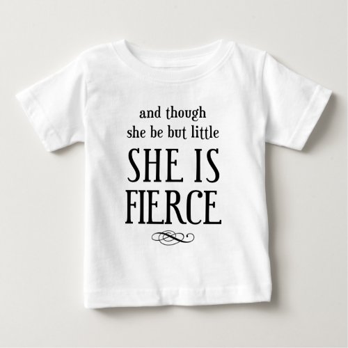 And though she be but little she is fierce baby T_Shirt