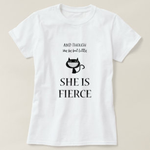 And Though She Be But Little She Is Fierce Cat T-Shirt