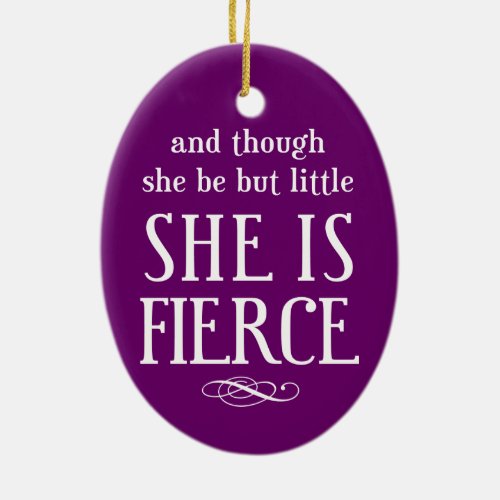 And though she be but little she is fierce ceramic ornament